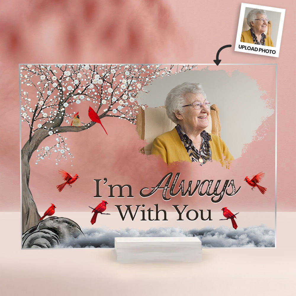 I'm Always With You - Memorial Gift  for Loved Ones  - Personalized Acrylic Photo Plaque